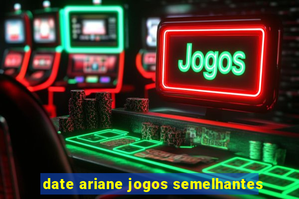 date ariane jogos semelhantes